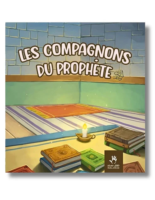LES COMPAGNONS DU PROPHÈTE ﷺ – MUSLIMKID