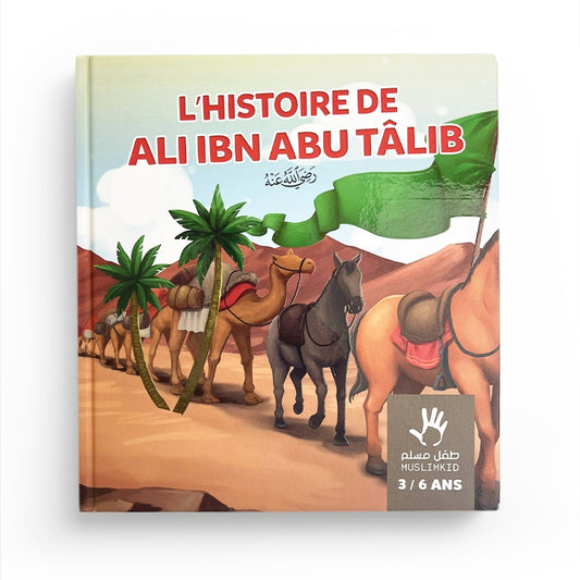 L'histoire de Ali ibn Abu Tâlib - 3 / 6 ans - Muslim Kidz