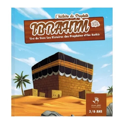 L'HISTOIRE DU PROPHÈTE IBRAHIM 7-12 ANS