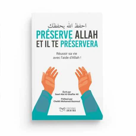 PRÉSERVE ALLAH ET IL TE PRÉSERVERA - SAAD ABDAL GHAFFAR ALI - CHEIKH MOUHAMMAD BAZMOUL - ÉDITION AKHIRA