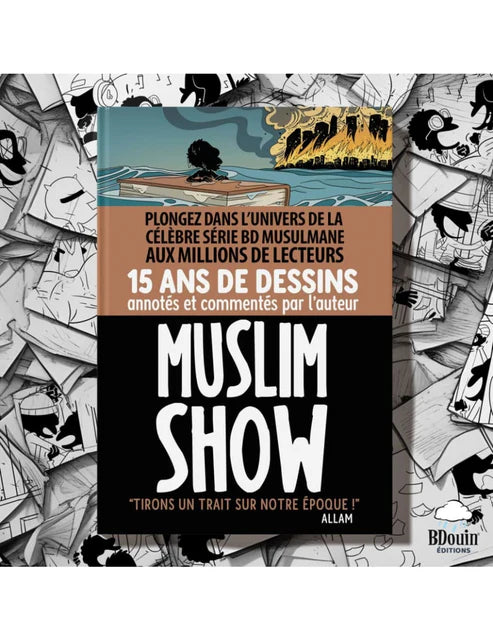 MUSLIM SHOW 15 ANS, TIRONS UN TRAIT SUR NOTRE ÉPOQUE - BDOUIN