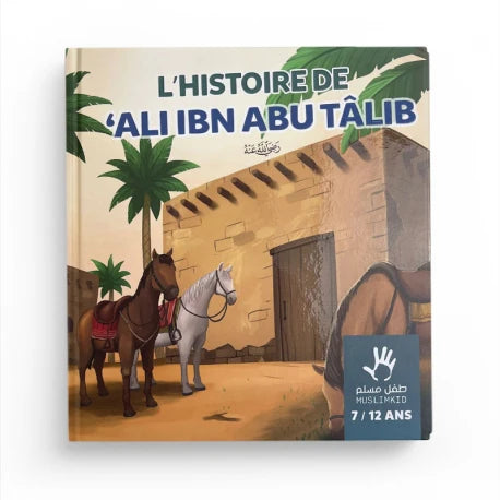 L’HISTOIRE DE ALI IBN ABU TÂLIB - 7/12 ANS