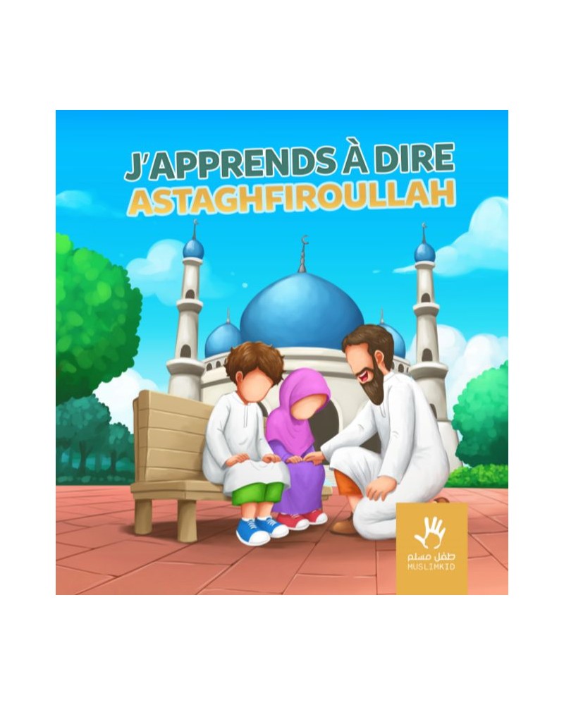 J'apprend à dire Astaghfirullah - Muslim Kids