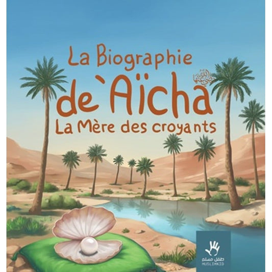 La biographie de 'Aicha - La mère des croyants - MUSLIMKIDS