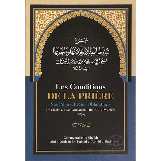 Les Conditions De La Prière, Ses Piliers, Et Ses Obligations, De Muhammad Ibn Abd Al-Wahhâb, Commentaire De Al 'Abbâd Al Badr- Ibn Badis