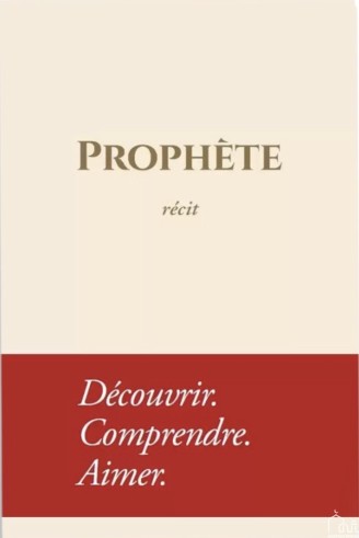 Prophète : Récit - Découvrir, comprendre, aimer - Tawbah éditions